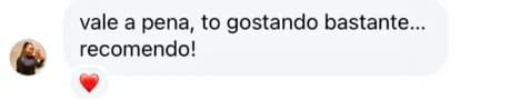 Mensagem de uma cliente: “vale a pena, to gostando bastante... recomendo!”